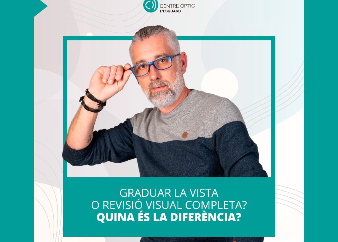 Graduar la vista o revisió visual completa? Quina és la diferència?